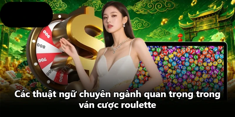 Các thuật ngữ chuyên ngành quan trọng trong ván cược roulette