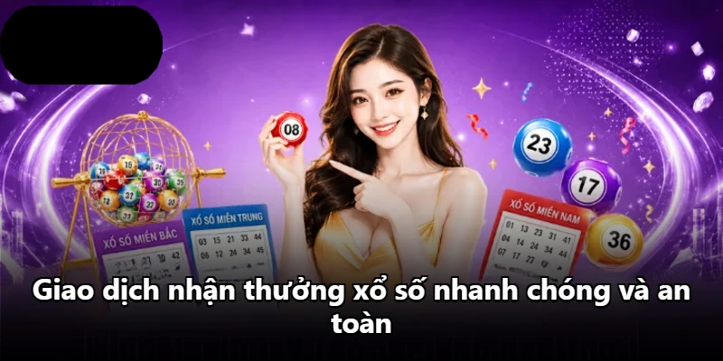 Giao dịch nhận thưởng xổ số nhanh chóng và an toàn
