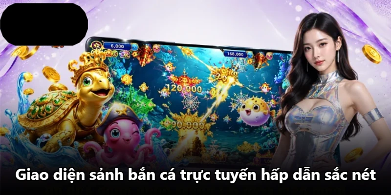 Giao diện sảnh bắn cá trực tuyến hấp dẫn sắc nét