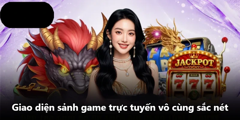 Giao diện sảnh game trực tuyến vô cùng sắc nét