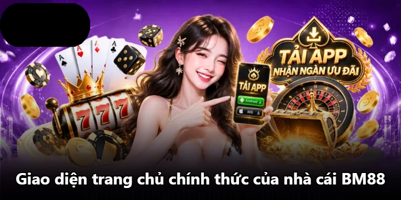 Giao diện trang chủ chính thức của nhà cái BM88