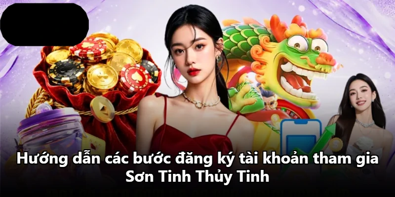 Hướng dẫn các bước đăng ký tài khoản tham gia Sơn Tinh Thủy Tinh