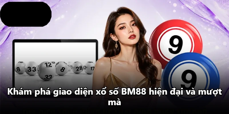 Khám phá giao diện xổ số BM88 hiện đại và mượt mà
