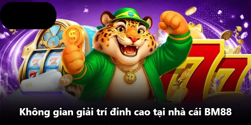 Không gian giải trí đỉnh cao tại nhà cái BM88