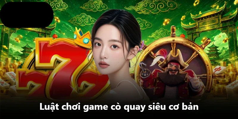 Luật chơi game cò quay siêu cơ bản