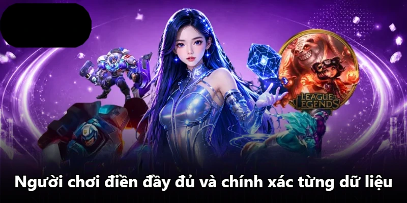 Người chơi điền đầy đủ và chính xác từng dữ liệu
