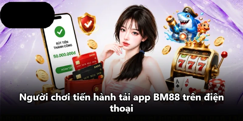 Người chơi tiến hành tải app BM88 trên điện thoại