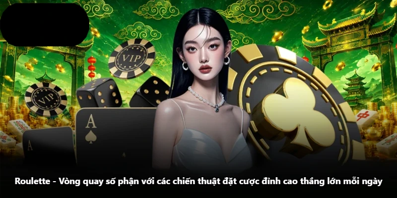 Roulette – Vòng Quay Số Phận Với Các Chiến Thuật Đặt Cược Đỉnh Cao Thắng Lớn Mỗi Ngày