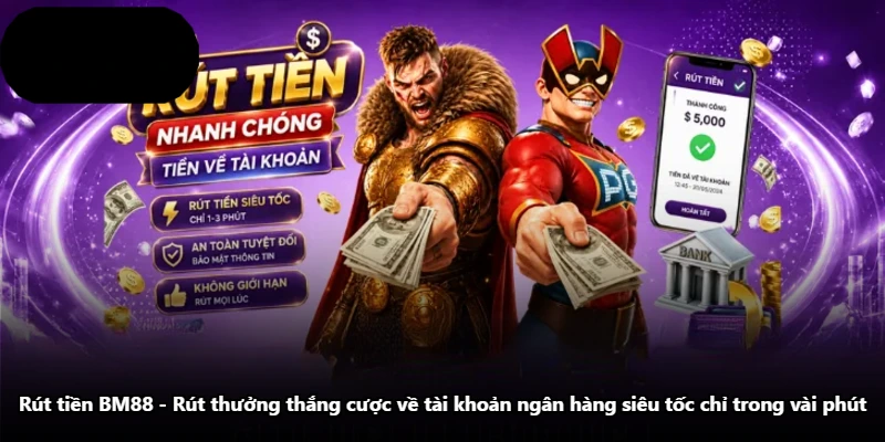 Rút Tiền BM88 – Rút Thưởng Thắng Cược Về Tài Khoản Ngân Hàng Siêu Tốc Chỉ Trong Vài Phút