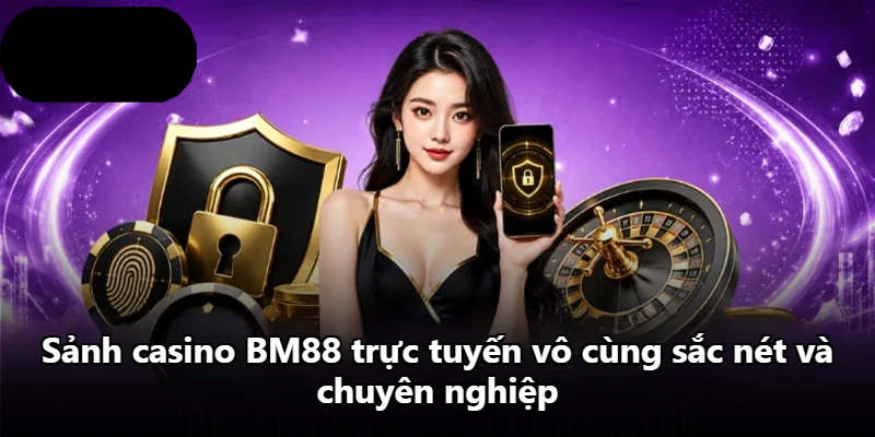 Sảnh casino BM88 trực tuyến vô cùng sắc nét và chuyên nghiệp Sảnh casino BM88 trực tuyến vô cùng sắc nét và chuyên nghiệp