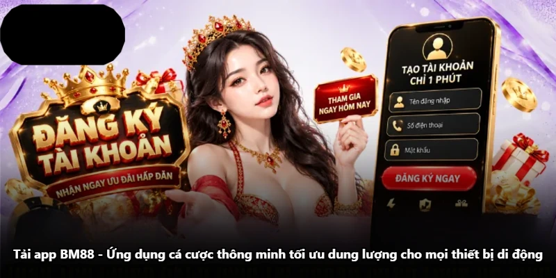 Tải App BM88 – Ứng Dụng Cá Cược Thông Minh Tối Ưu Dung Lượng Cho Mọi Thiết Bị Di Động