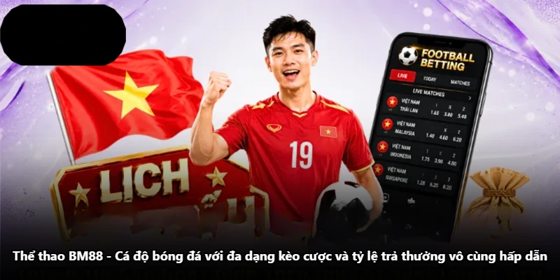 Thể Thao BM88 - Cá Độ Bóng Đá Với Đa Dạng Kèo Cược Và Tỷ Lệ Trả Thưởng Vô Cùng Hấp Dẫn