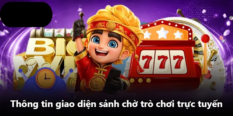 Thông tin giao diện sảnh chờ trò chơi trực tuyến