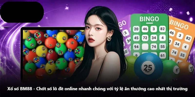 Xổ Số BM88 - Chốt Số Lô Đề Online Nhanh Chóng Với Tỷ Lệ Ăn Thưởng Cao Nhất Thị Trường